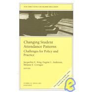Changing Student Attendance Patterns: Challenges for Policy and Practice New Directions for Higher Education, Number 121 by King, Jacqueline E.; Anderson, Eugene L.; Corrigan, Melanie E., 9780787968601