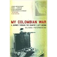 My Colombian War A Journey Through the Country I Left Behind by Paternostro, Silvana, 9780805088601