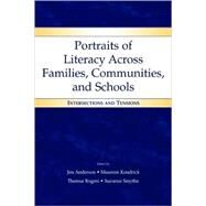 Portraits of Literacy Across Families, Communities, and Schools: Intersections and Tensions by Anderson, Jim; Kendrick, Maureen; Rogers, Theresa; Smythe, Suzanne, 9780805848601