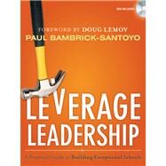 Leverage Leadership : A Practical Guide to Building Exceptional Schools by Bambrick-Santoyo, Paul; Lemov, Doug; Peiser, Brett, 9781118138601