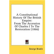 Constitutional History of the British Empire : From the Accession of Charles I to the Restoration (1866) by Brodie, George, 9781436548601