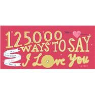 125,000 Ways to Say I Love You Mix and Match Love Notes by Frey, Pia, 9781501198601