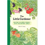 The Little Gardener Helping Children Connect with the Natural World by Cerny, Julie; Dercon, Ysemay, 9781616898601