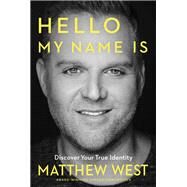 Hello, My Name Is Discovering Your True Identity by West, Matthew, 9781617958601