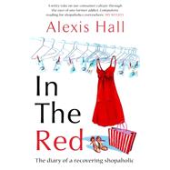 In the Red The Diary of a Recovering Shopaholic by Hall, Alexis, 9781840468601