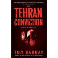 TEHRAN CONVICTION           MM by GABBAY TOM, 9780061188602