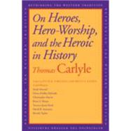 On Heroes, Hero-Worship, and the Heroic in History by Thomas Carlyle; Edited by David R. Sorensen and Brent E. Kinser, 9780300148602
