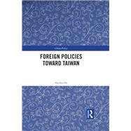 Foreign Policies toward Taiwan by Hu, Shaohua, 9780367888602