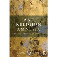 Art, Religion, Amnesia: The Enchantments of Credulity by PREZIOSI; DONALD, 9780415778602