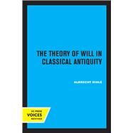 The Theory of Will in Classical Antiquity by Albrecht Dihle, 9780520308602