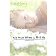You Know Where To Find Me by Rachel Cohn, 9780689878602