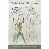 The Feminism of Uncertainty by Snitow, Ann, 9780822358602