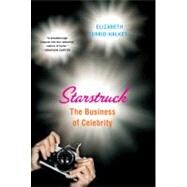 Starstruck The Business of Celebrity by Currid-Halkett, Elizabeth, 9780865478602