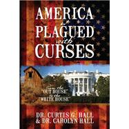 America Is Plagued With Curses by Dr. Curtis G. Hall; Dr. Carolyn Hall, 9780970178602