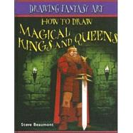 How to Draw Magical Kings and Queens by Beaumont, Steve, 9781404238602