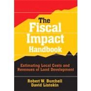 The Fiscal Impact Handbook: Estimating Local Costs and Revenues of Land Development by Listokin,David, 9781412848602
