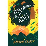 Everything That Rises A Climate Change Memoir by Craft, Brianna, 9781641608602