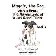 Maggie, the Dog with a Heart: The Adventures of a Jack Russell Terrier Book 3 by Catherine Fitzgerald, 9781649798602
