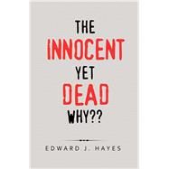 The Innocent yet Dead Why?? by Hayes, Edward J., 9781796078602