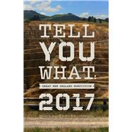 Tell You What Great New Zealand Nonfiction 2017 by Andrew, Susanna; Gracewood, Jolisa, 9781869408602