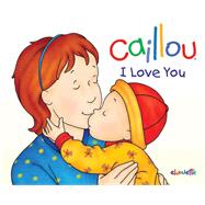 Caillou: I Love You by L'Heureux, Chistine; Brignaud, Pierre; Nadeau, Francine, 9782894508602