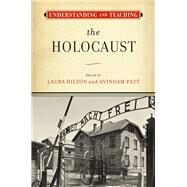 Understanding and Teaching the Holocaust by Hilton, Laura; Patt, Avinoam, 9780299328603