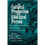 The Cultural Production of the Educated Person: Critical Ethnographiew of Schooling and Local Practice by Levinson, Bradley A.; Foley, Douglas E., 9780791428603
