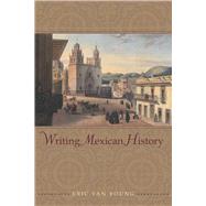 Writing Mexican History by Van Young, Eric, 9780804768603