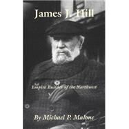 James J. Hill by Malone, Michael, 9780806128603