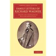Family Letters of Richard Wagner by Wagner, Richard; Ellis, William Ashton, 9781108078603