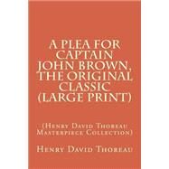 A Plea for Captain John Brown by Thoreau, Henry David, 9781502928603
