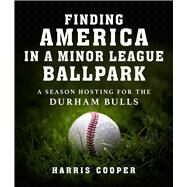 Finding America in a Minor League Ballpark by Harris Cooper, 9781510778603