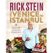 Rick Stein: From Venice to Istanbul Discovering the Flavours of the Eastern Mediterranean by Stein, Rick, 9781849908603