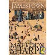 Jamestown A Novel by Sharpe, Matthew, 9781933368603