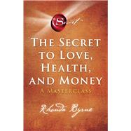 The Secret to Love, Health, and Money A Masterclass by Byrne, Rhonda, 9781982188603
