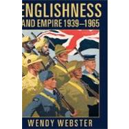 Englishness And Empire 1939-1965 by Webster, Wendy, 9780199258604
