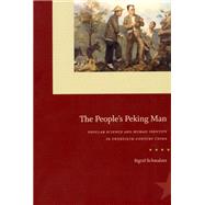 The People's Peking Man: Popular Science and Human Identity in Twentieth-Century China by Schmalzer, Sigrid, 9780226738604