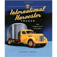 International Harvester Trucks The Complete History by Foster, Patrick R., 9780760348604