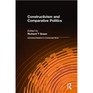 Constructivism and Comparative Politics by Green; Richard T, 9780765608604