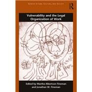 Vulnerability and the Legal Organization of Work by Albertson Fineman; Martha, 9781138698604