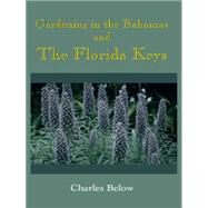 Gardening in the Bahamas and the Florida Keys by Below, Charles, 9781420818604