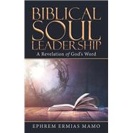 Biblical Soul Leadership by Mamo, Ephrem Ermias, 9781973648604