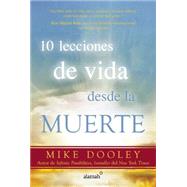 10 lecciones de vida desde la muerte / The Top Ten Things Dead People Want to Te ll You by Dooley, Mikey, 9786073138604