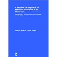 A Teachers Companion to Essential Motivation in the Classroom: Resources and activities to inspire and engage your students by Holleran; Georgia, 9780415748605