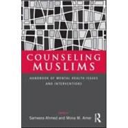 Counseling Muslims: Handbook of Mental Health Issues and Interventions by Ahmed; Sameera, 9780415988605