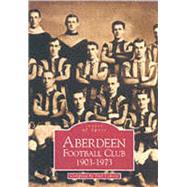 Aberdeen Football Club 1903-1973 by Lunney, Paul, 9780752418605