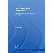 A Criminological Imagination: Essays on Justice, Punishment, Discourse by Carlen,Pat, 9781138378605
