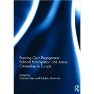 Framing Civic Engagement, Political Participation and Active Citizenship in Europe by Bee; Cristiano, 9781138828605