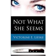 Not What She Seems by Lieske, Victorine E., 9781453648605