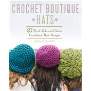Crochet Boutique: Hats 25 Fresh Takes on Classic Crocheted Hat Designs by Oglesby, Rachael, 9781454708605